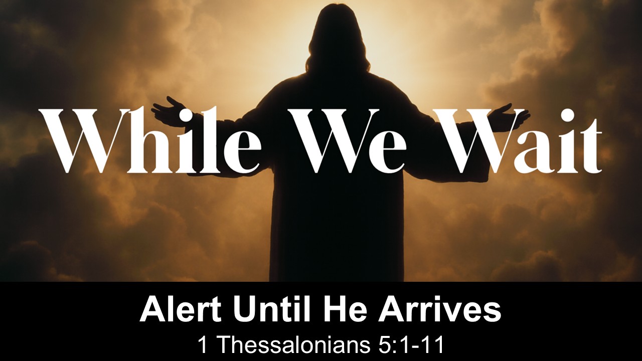 Alert Until He Arrives